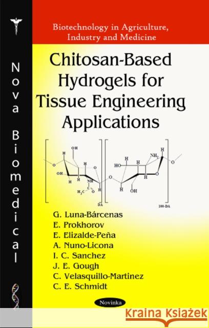 Chitosan-Based Hydrogels for Tissue Engineering Applications G Luna-Bárcenas 9781617613128 Nova Science Publishers Inc