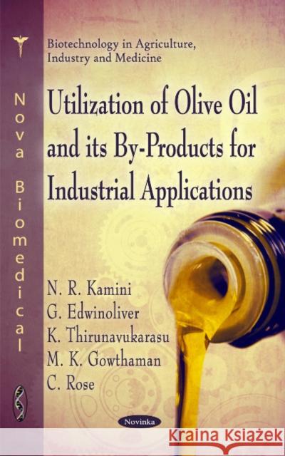 Utilization of Olive Oil & its By-Rpoducts for Industrial Applications N R Kamini, G Edwinoliver, K Thirunavukarasu, M K Gowthaman, C Rose 9781617613371 Nova Science Publishers Inc