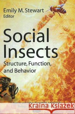Social Insects: Structure, Function, & Behavior Emily M Stewart 9781617614668