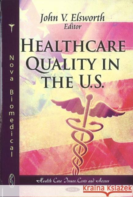 Healthcare Quality in the U.S. John V Elsworth 9781617614675 Nova Science Publishers Inc