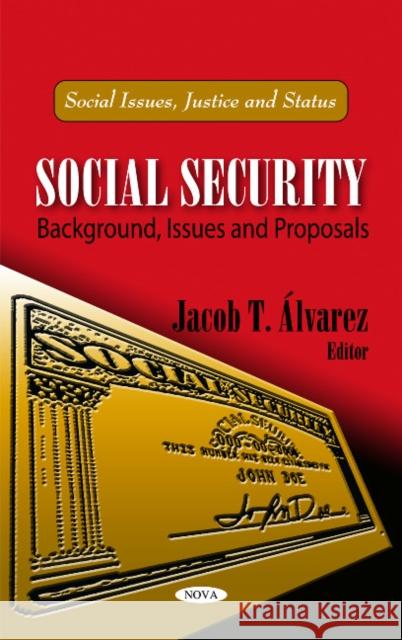 Social Security: Background, Issues & Proposals Jacob T Álvarez 9781617614699 Nova Science Publishers Inc