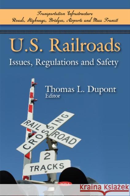 U S Railroads: Issues, Regulations & Safety Thomas L Dupont 9781617615023 Nova Science Publishers Inc