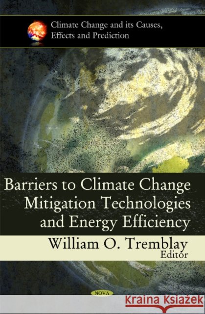Barriers to Climate Change Mitigation Technologies & Energy Efficiency William O Tremblay 9781617615580