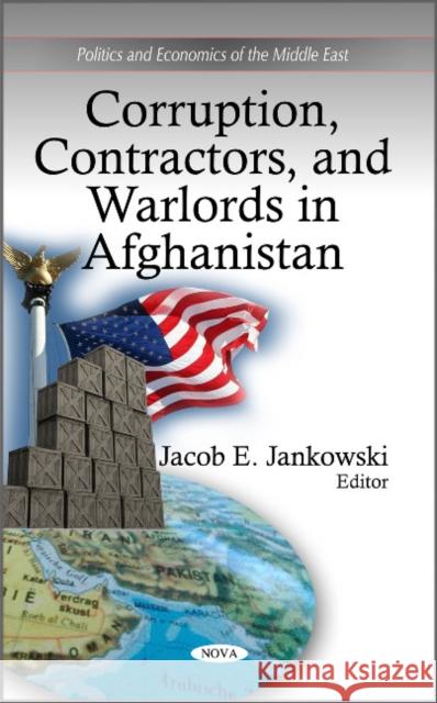 Corruption, Contractors & Warlords in Afghanistan Jacob E Jankowski 9781617615986 Nova Science Publishers Inc