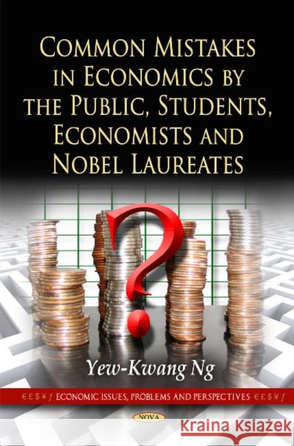 Common Mistakes in Economics by the Public, Students, Economists & Nobel Laureates Yew-Kwang Ng 9781617616068