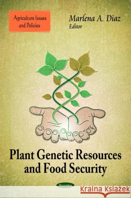 Plant Genetic Resources & Food Security Marlena A Diaz 9781617617324 Nova Science Publishers Inc