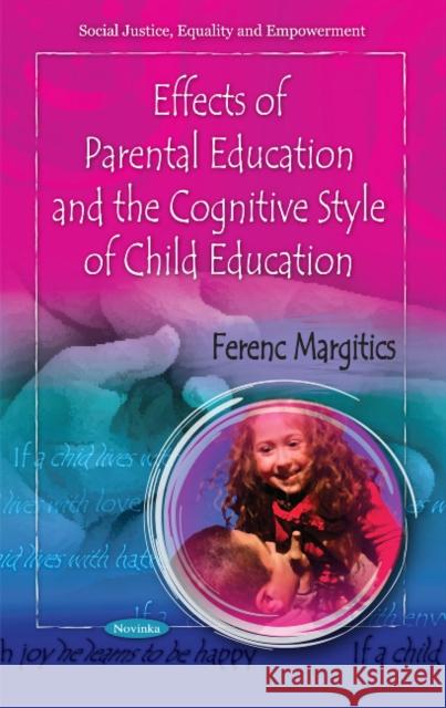 Effects of Parental Education & the Cognitive Style of Child Education Ferenc Margitics 9781617617478 Nova Science Publishers Inc