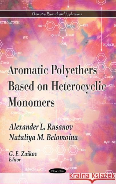 Aromatic Polyethers Based on Heterocyclic Monomers Alexander L Rusanov, Nataliya M Belomoina 9781617617928