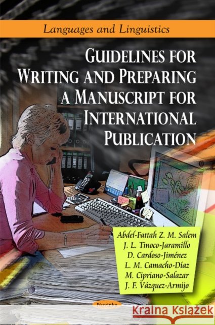 Guidelines for Writing & Preparing a Manuscript for International Publication Abdel-Fattah Z M Salem, J L Tinoco-Jaramillo, D Cardoso-Jimnez, L M Camacho-D az, M Cipriano-Salazar, J F V zquez-Armijo 9781617617997 Nova Science Publishers Inc