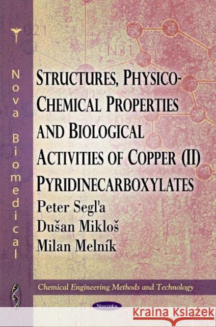 Structures, Physico-Chemical Properties & Biological Activities of Copper (II) Pyridinecarboxylates Peter Segla, Duan Miklo, Milan Melník 9781617618314