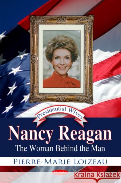 Nancy Reagan: The Woman Behind the Man Pierre-Marie Loizeau 9781617618444