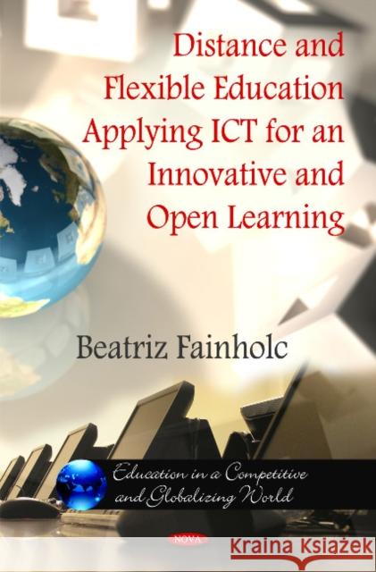 Distance & Flexible Education Applying ICT for an innovative & Open Learning Beatriz Fainholc 9781617618529 Nova Science Publishers Inc