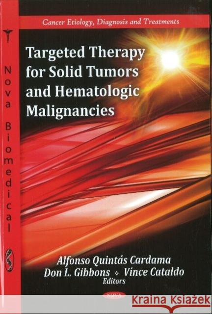 Targeted Therapy for Solid Tumors & Hematologic Malignancies Alfonso Quintas-Cardama, Don L Gibbons, Vince Cataldo 9781617618543 Nova Science Publishers Inc