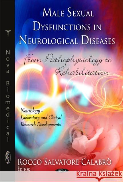 Male Sexual Dysfunctions in Neurological Diseases: From Pathophysiology to Rehabilitation Rocco Salvatore Calabrò 9781617618550 Nova Science Publishers Inc
