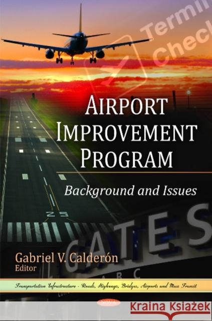 Airport Improvement Program: Background & Issues Gabriel V Calderón 9781617618949 Nova Science Publishers Inc