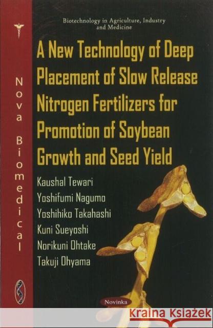 New Technology of Deep Placement of Slow Release Nitrogen Fertilizers for Promotion of Soybean Growth & Seed Yield Kaushal Tewari, Yoshifumi Nagumo, Yoshihiko Takahashi, Kuni Sueyoshi, Norikuni Ohtake, Takuji Ohyama 9781617619212