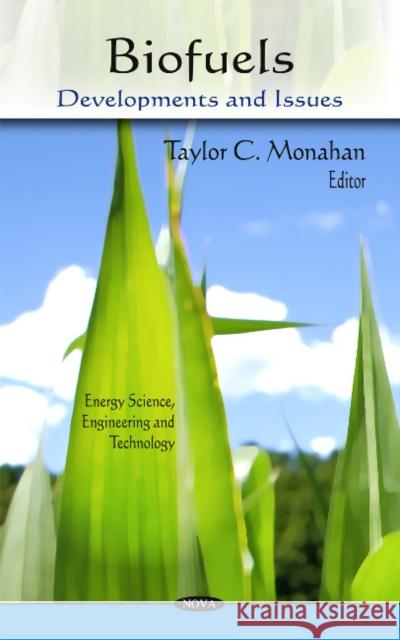 Biofuels: Developments & Issues Taylor C Monahan 9781617619359 Nova Science Publishers Inc