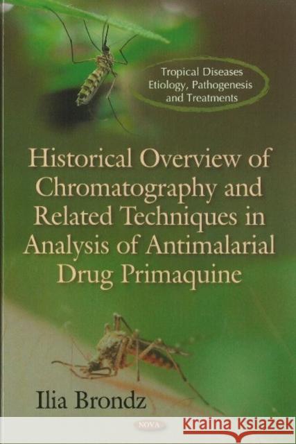 Historical Overview of Chromatography & Related Techniques in Analysis of Antimalarial Drug Primaquine Ilia Brondz 9781617619441 Nova Science Publishers Inc