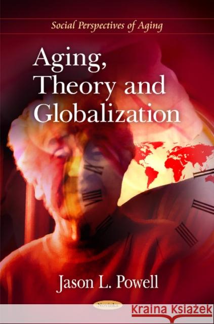 Aging, Theory & Globalization Jason L Powell 9781617619472