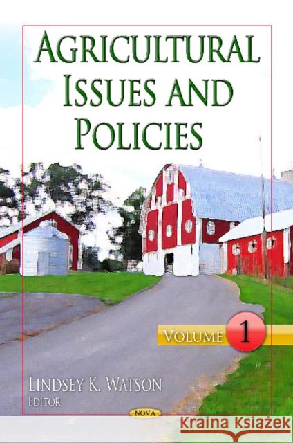 Agricultural Issues & Policies: Volume 1 Lindsey K Watson 9781617619724 Nova Science Publishers Inc
