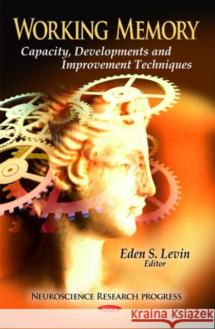 Working Memory: Capacity, Developments & Improvement Techniques Eden S Levin 9781617619809 Nova Science Publishers Inc