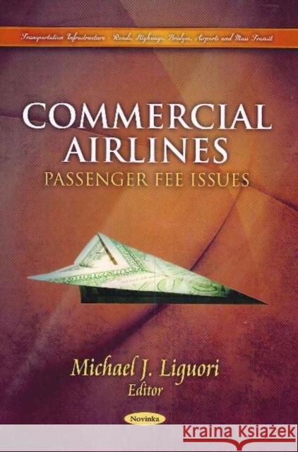 Commercial Airlines: Passenger Fee Issues Michael J Liguori 9781617619892 Nova Science Publishers Inc