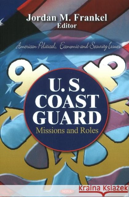 U.S. Coast Guard: Missions & Roles Jordan M Frankel 9781617619946 Nova Science Publishers Inc