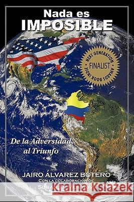 Nada es Imposible: de La Adversidad al Triunfo Botero, Jairo Alvarez 9781617640353 Palibrio