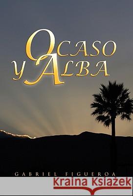 Ocaso y Alba Gabriel Figueroa 9781617640575 Palibrio