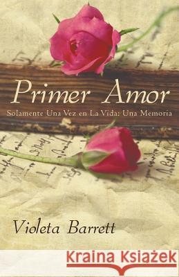 Primer Amor: Solamente Una Vez En La Vida: Una Memoria Barrett, Violeta 9781617640858