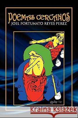 Poemas Cercanos Joel Fortunato Reyes Perez 9781617640896