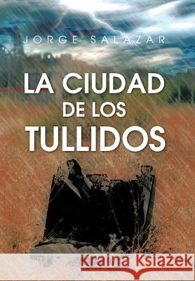 La Ciudad de Los Tullidos Jorge Salazar 9781617641305