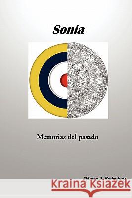 Sonia Memorias del Pasado Alfonso A. Rodrguez 9781617641602 Palibrio