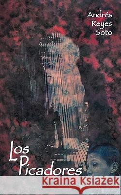 Los Picadores Andres Reyes Soto 9781617641831