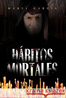 Habitos Mortales Mabel Garcia 9781617642661 Palibrio