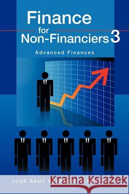 Finance for Non-Financiers 3: Advanced Finances Vel Squez Restrepo, Jos Saul 9781617642784 Palibrio