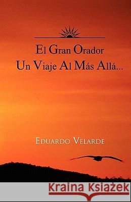 El Gran Orador Un Viaje Al Mas Alla... Eduardo Velarde 9781617643477