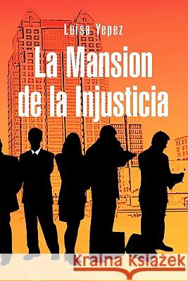 La Mansion de La Injusticia Luisa Yepez 9781617644399