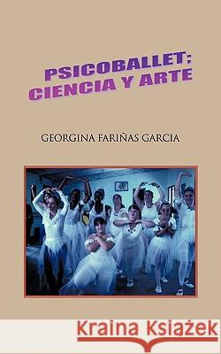 Psicoballet; Ciencia y Arte Garcia, Georgina Fari 9781617645433 Palibrio