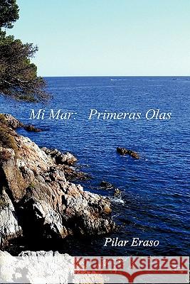 Mi Mar: Primeras Olas Eraso, Pilar 9781617646027 Palibrio