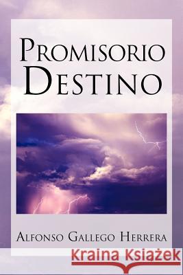 Promisorio Destino Alfonso Gallego Herrera 9781617647741 Palibrio