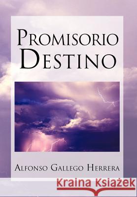 Promisorio Destino Alfonso Gallego Herrera 9781617647765 Palibrio