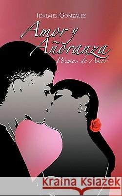 Amor y Anoranza Idalmes Gonzalez 9781617647789 Palibrio