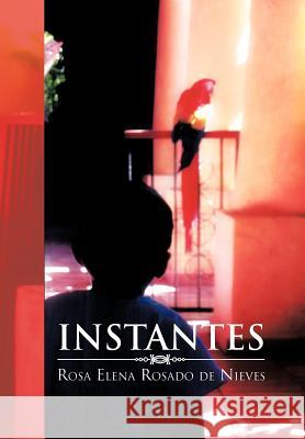 Instantes Rosa Elena Rosad 9781617648007 Palibrio