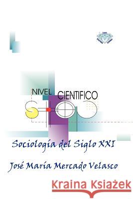 Sociologia del Siglo XXI Jos Mar a. Mercado Velasco 9781617648656