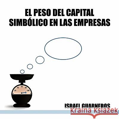 El Peso del Capital Simbolico En Las Empresas Israel Guarneros 9781617648885