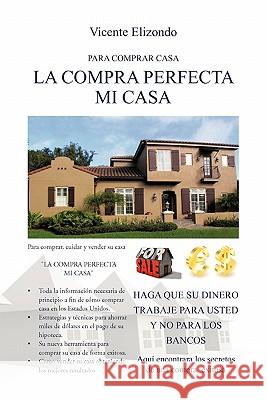 La Compra Perfecta Mi Casa Vicente Elizondo 9781617648984 Palibrio