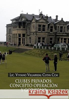 Clubes Privados: Concepto Operacion y Gobierno LIC Viviano Villarreal Cueva CCM 9781617649189