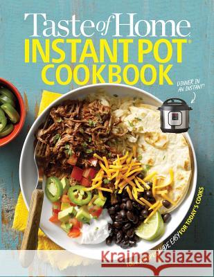 Taste of Home Instant Pot Cookbook: Savor 111 Must-Have Recipes Made Easy in the Instant Pot Taste of Home 9781617657665 Reader's Digest/Taste of Home