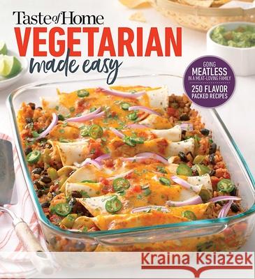 Taste of Home Vegetarian Made Easy: Going Meatless in a Meat Loving Family Taste of Home 9781617659317